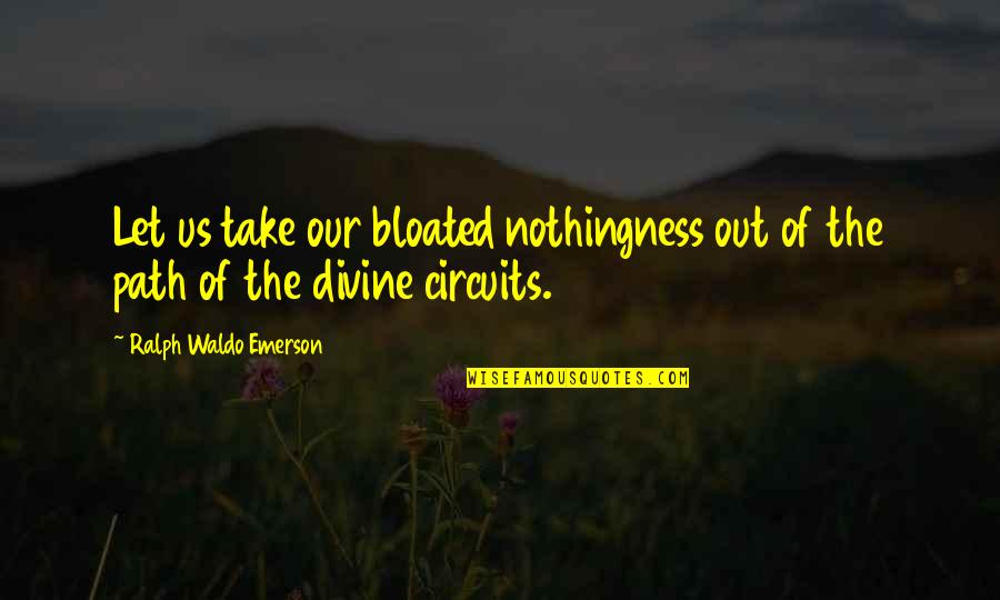 Jackie Treehorn Quotes By Ralph Waldo Emerson: Let us take our bloated nothingness out of Jackie Treehorn Quotes By Ralph Waldo Emerson: Let us take our bloated nothingness out of