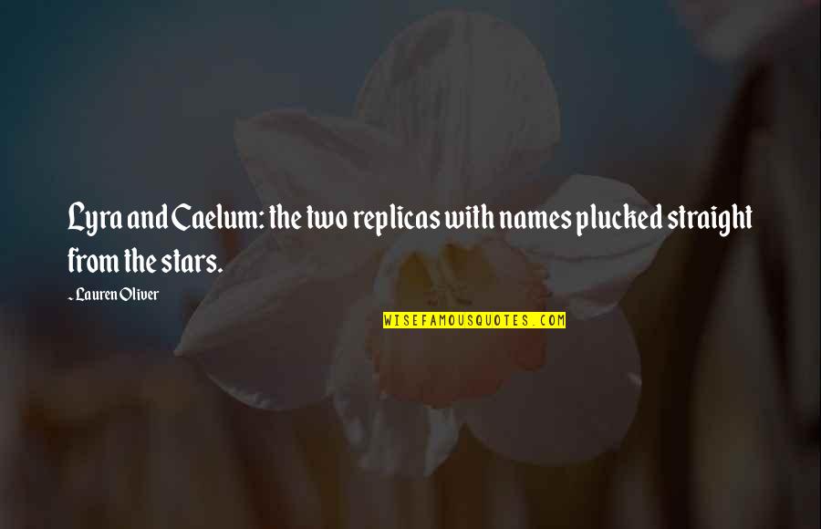 Jackie Tyler Quotes By Lauren Oliver: Lyra and Caelum: the two replicas with names