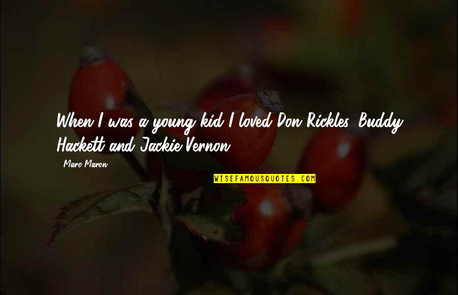 Jackie Vernon Quotes By Marc Maron: When I was a young kid I loved