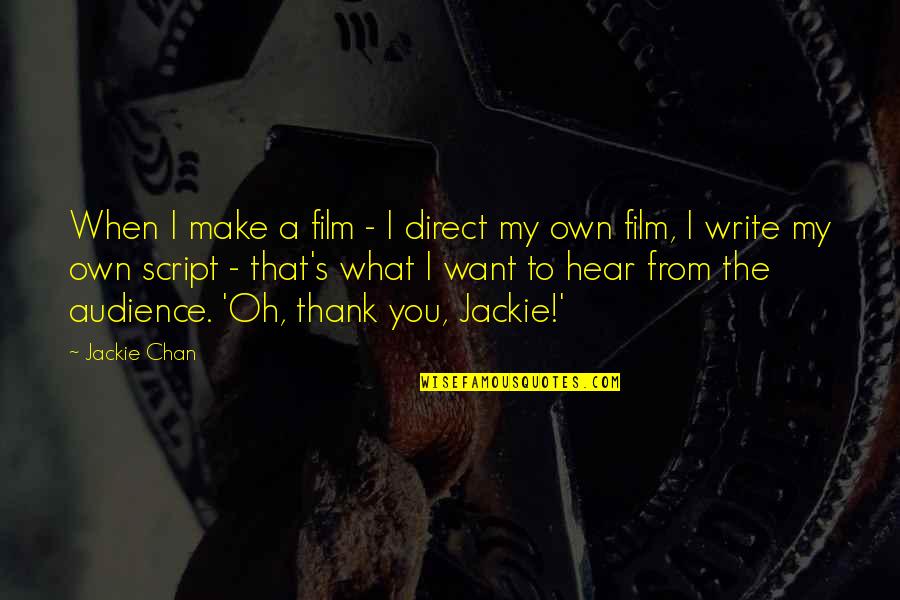 Jackie's Quotes By Jackie Chan: When I make a film - I direct