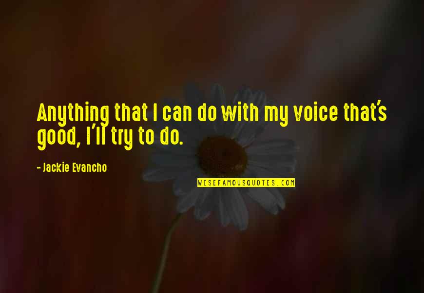 Jackie's Quotes By Jackie Evancho: Anything that I can do with my voice