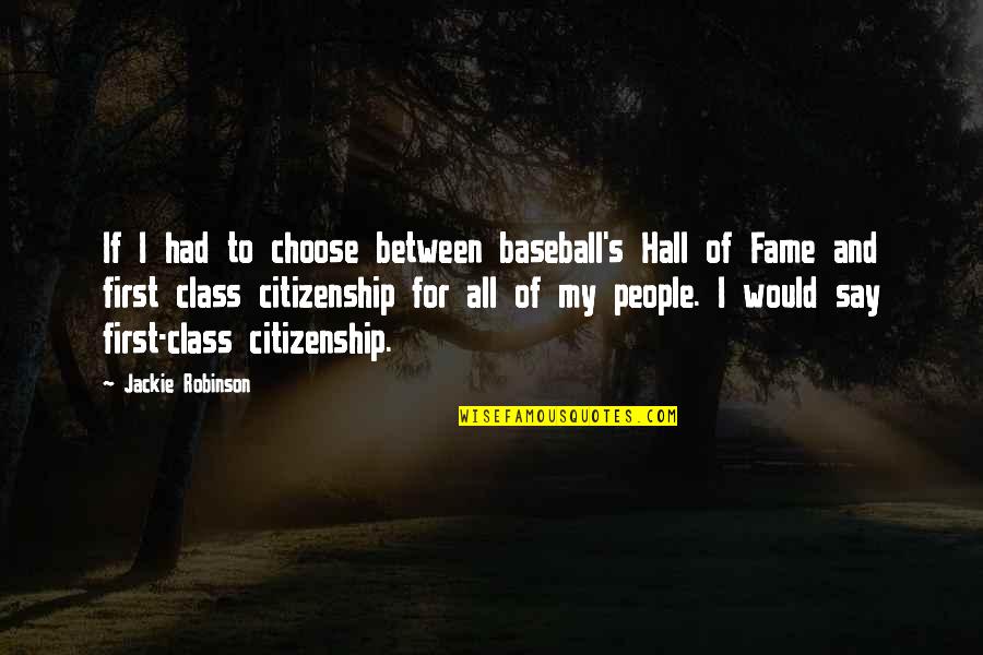 Jackie's Quotes By Jackie Robinson: If I had to choose between baseball's Hall