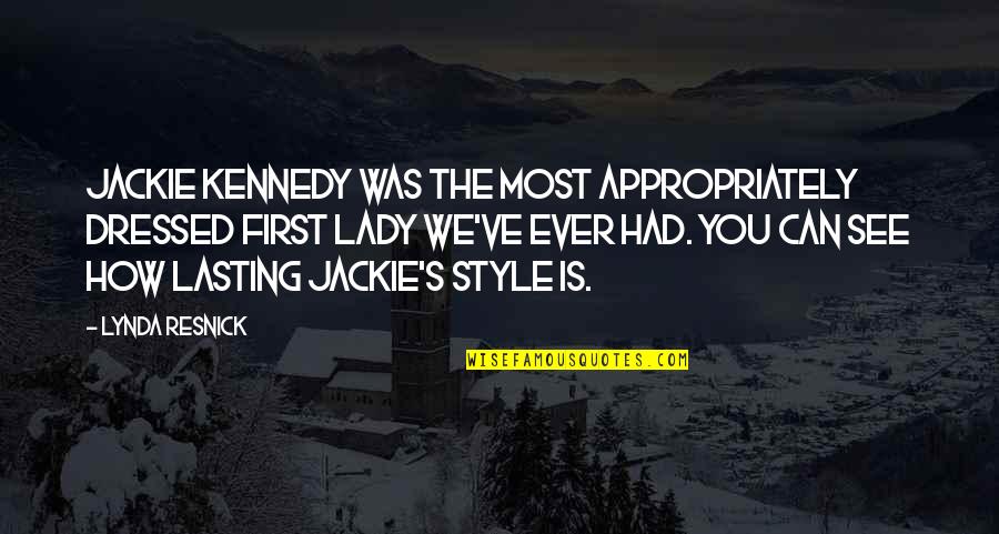 Jackie's Quotes By Lynda Resnick: Jackie Kennedy was the most appropriately dressed first