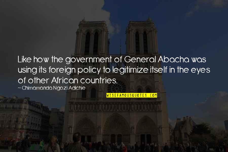 Jackiewicz Usc Quotes By Chimamanda Ngozi Adichie: Like how the government of General Abacha was