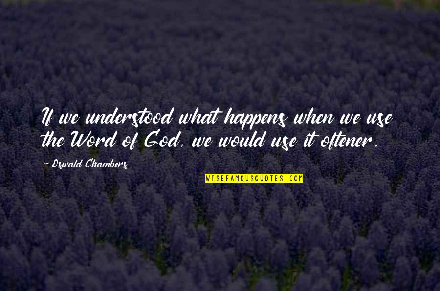 Jackknife Dive Quotes By Oswald Chambers: If we understood what happens when we use