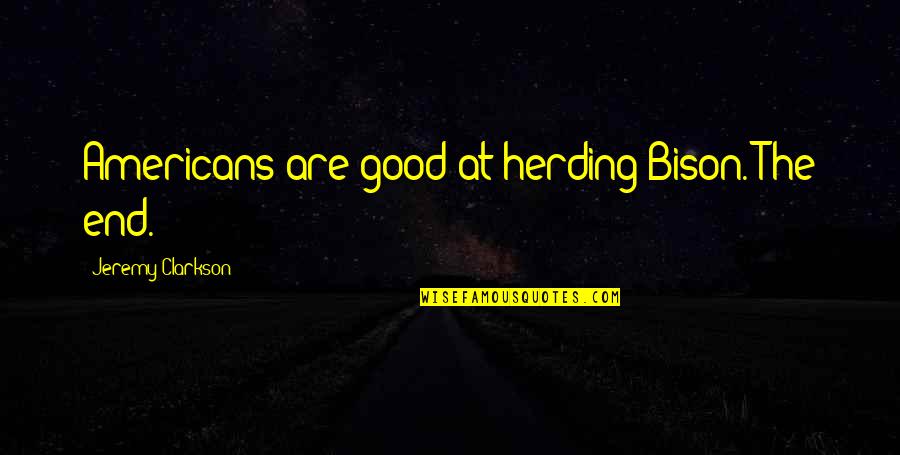 Jackknifed Semi Quotes By Jeremy Clarkson: Americans are good at herding Bison. The end.