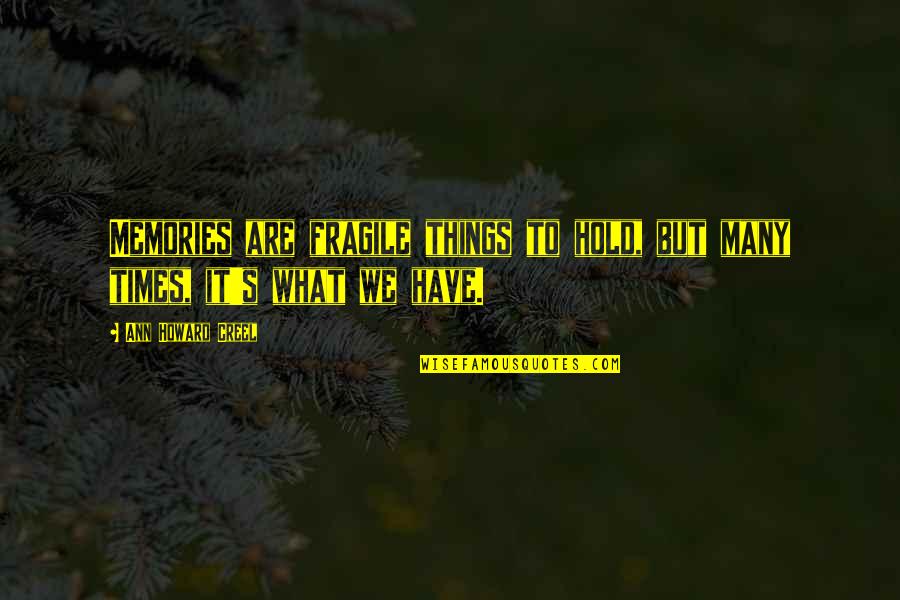Jackknifing Quotes By Ann Howard Creel: Memories are fragile things to hold, but many