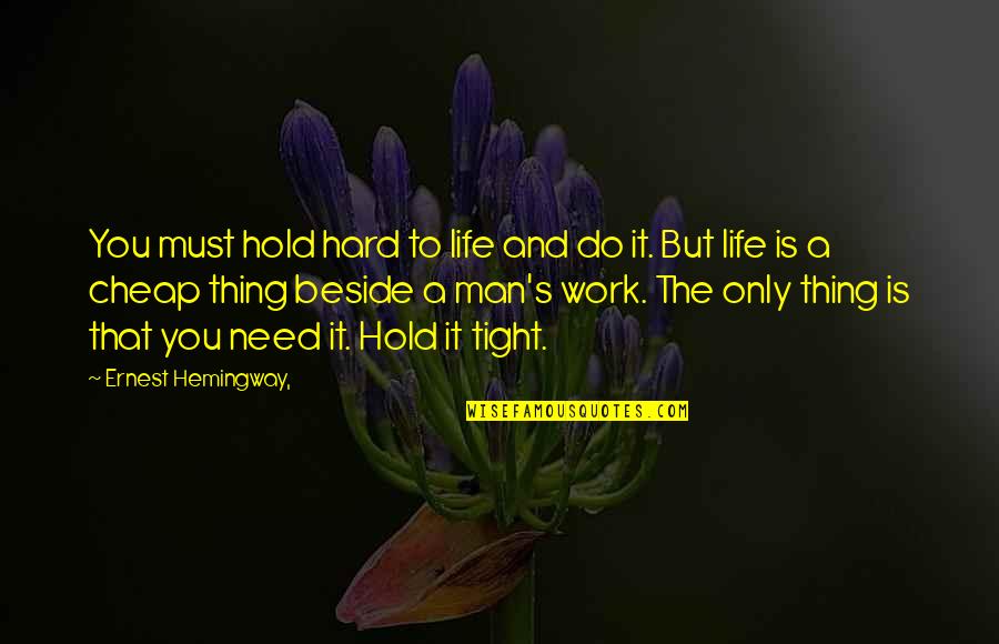 Jackley Vs Noem Quotes By Ernest Hemingway,: You must hold hard to life and do