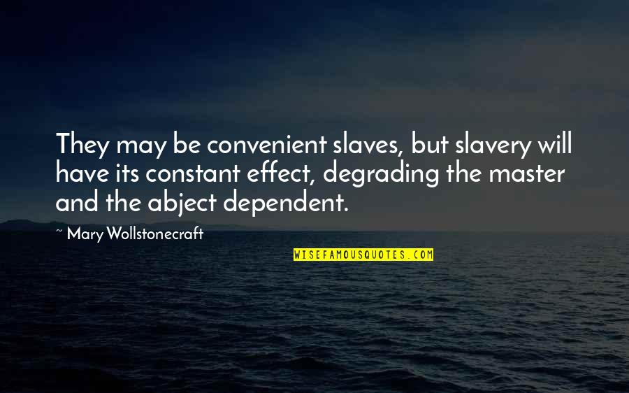 Jackley Vs Noem Quotes By Mary Wollstonecraft: They may be convenient slaves, but slavery will