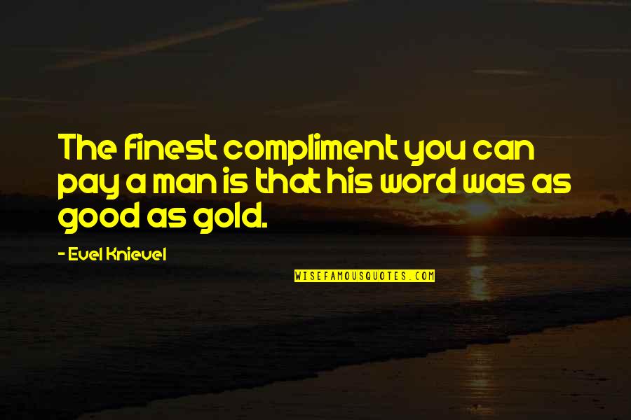 Jacklin Seed Quotes By Evel Knievel: The finest compliment you can pay a man