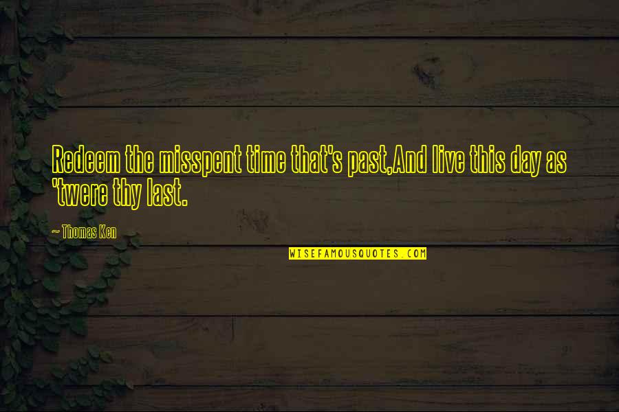 Jacklin Seed Quotes By Thomas Ken: Redeem the misspent time that's past,And live this