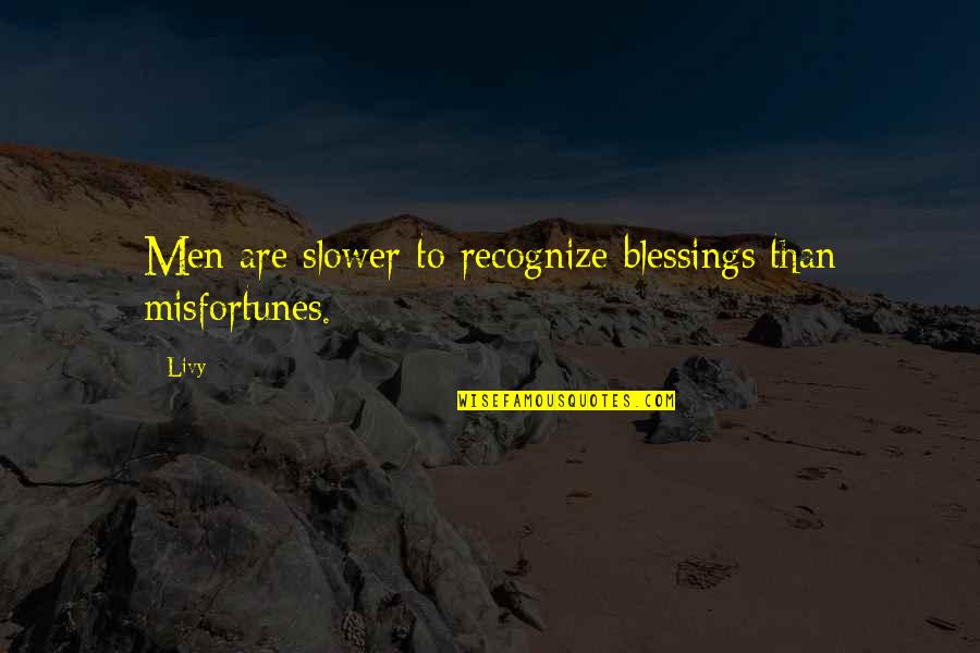Jacklyn Bezos Quotes By Livy: Men are slower to recognize blessings than misfortunes.
