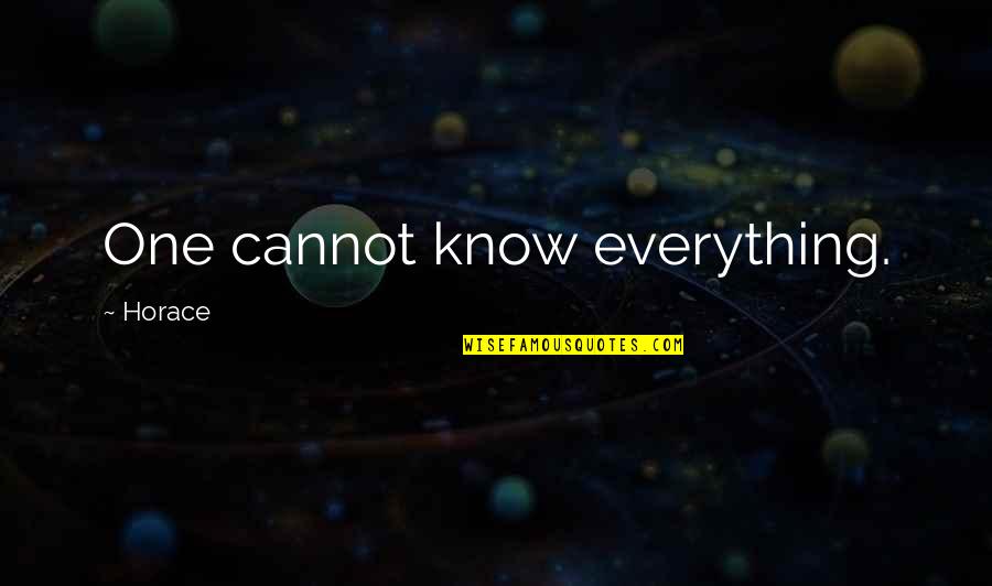 Jacklynn Hansbrough Quotes By Horace: One cannot know everything. Jacklynn Hansbrough Quotes By Horace: One cannot know everything.