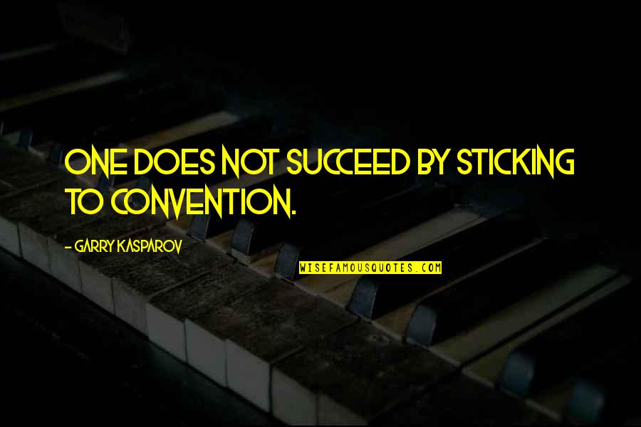 Jacklynn Scott Quotes By Garry Kasparov: One does not succeed by sticking to convention. Jacklynn Scott Quotes By Garry Kasparov: One does not succeed by sticking to convention.