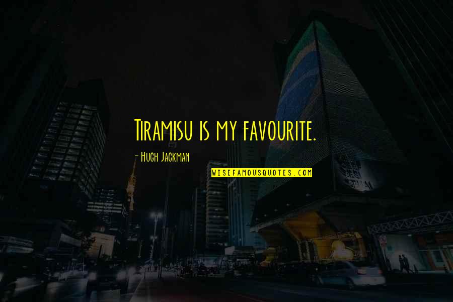 Jackman Quotes By Hugh Jackman: Tiramisu is my favourite.