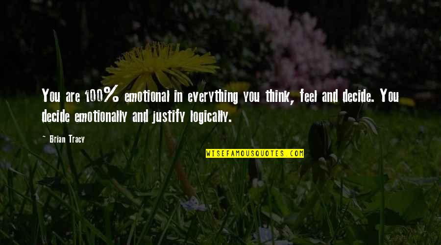 Jacko Quotes By Brian Tracy: You are 100% emotional in everything you think,