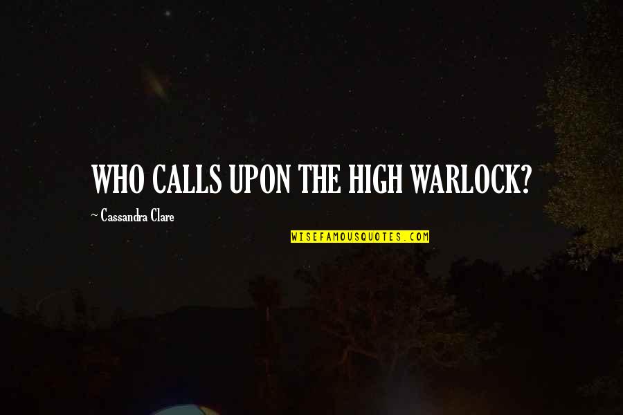 Jacko Quotes By Cassandra Clare: WHO CALLS UPON THE HIGH WARLOCK?