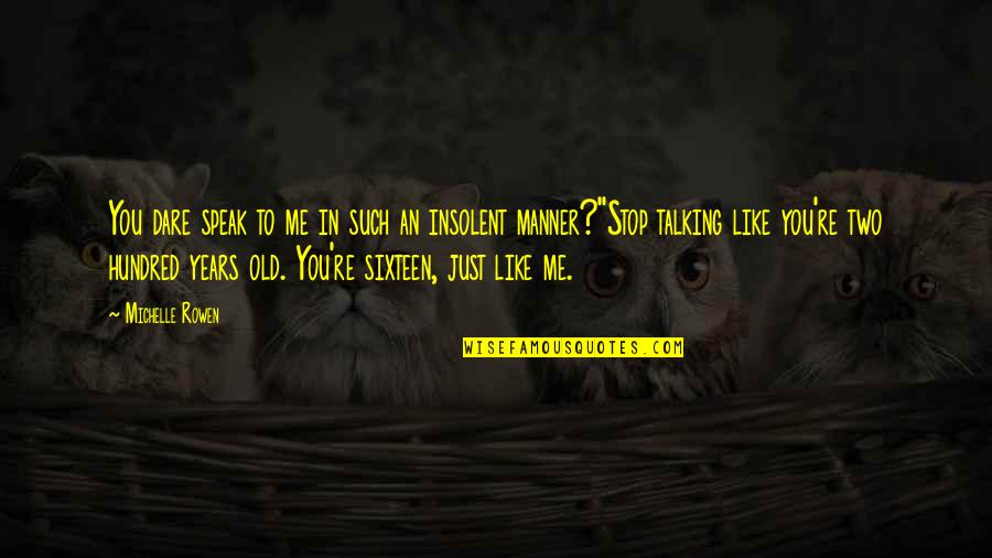 Jackowiak Land Quotes By Michelle Rowen: You dare speak to me in such an