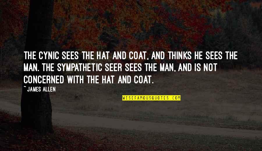 Jackowitz And Co Quotes By James Allen: The cynic sees the hat and coat, and Jackowitz And Co Quotes By James Allen: The cynic sees the hat and coat, and