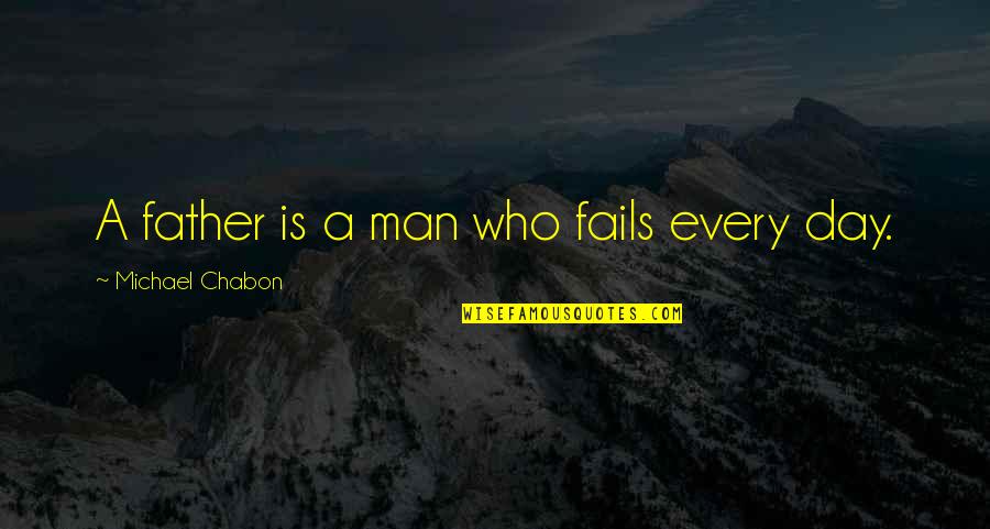 Jackowitz Llp Quotes By Michael Chabon: A father is a man who fails every Jackowitz Llp Quotes By Michael Chabon: A father is a man who fails every
