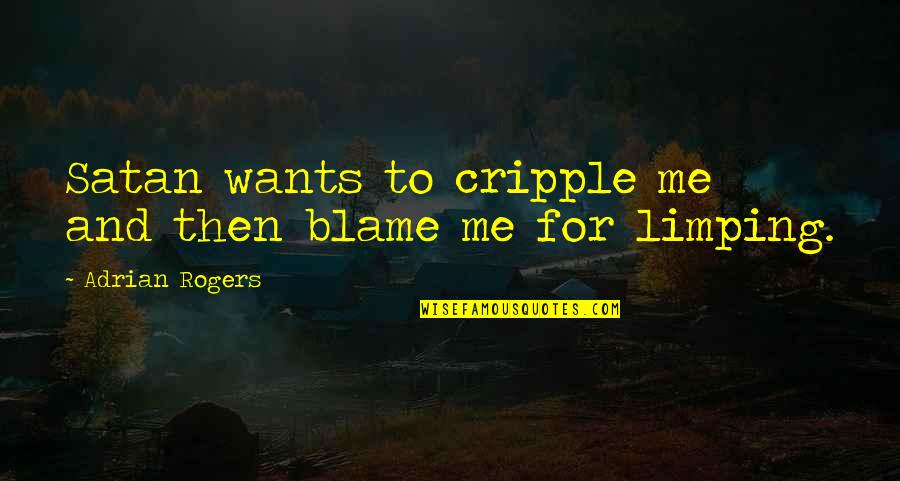 Jackowski Youtube Quotes By Adrian Rogers: Satan wants to cripple me and then blame Jackowski Youtube Quotes By Adrian Rogers: Satan wants to cripple me and then blame