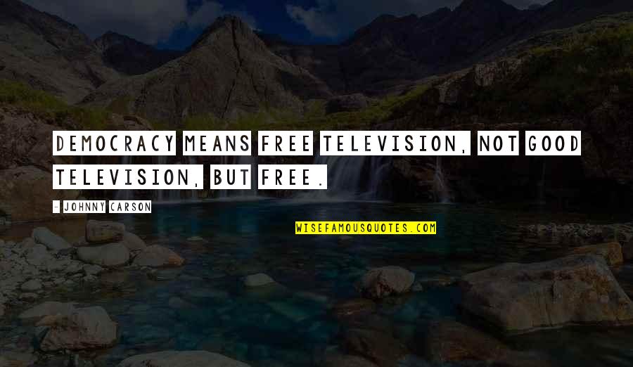 Jackowski Youtube Quotes By Johnny Carson: Democracy means free television, not good television, but Jackowski Youtube Quotes By Johnny Carson: Democracy means free television, not good television, but