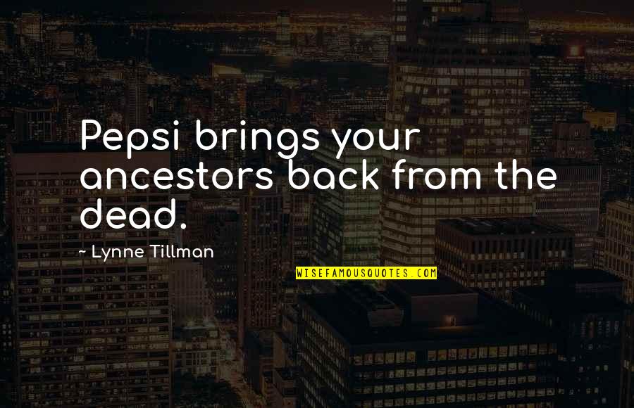 Jackowski Youtube Quotes By Lynne Tillman: Pepsi brings your ancestors back from the dead. Jackowski Youtube Quotes By Lynne Tillman: Pepsi brings your ancestors back from the dead.