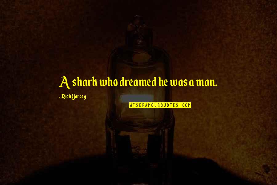 Jackowski Youtube Quotes By Rick Yancey: A shark who dreamed he was a man. Jackowski Youtube Quotes By Rick Yancey: A shark who dreamed he was a man.
