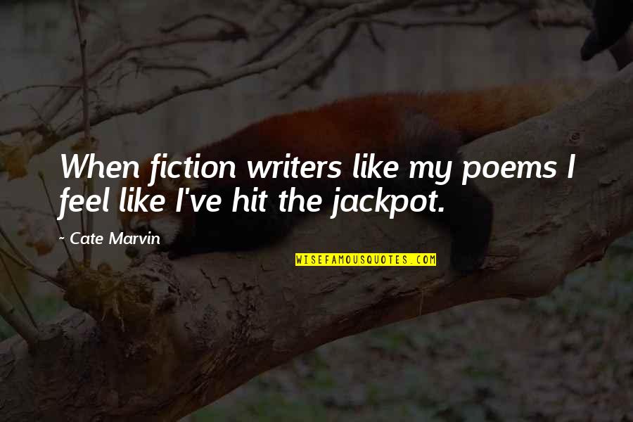 Jackpot Best Quotes By Cate Marvin: When fiction writers like my poems I feel