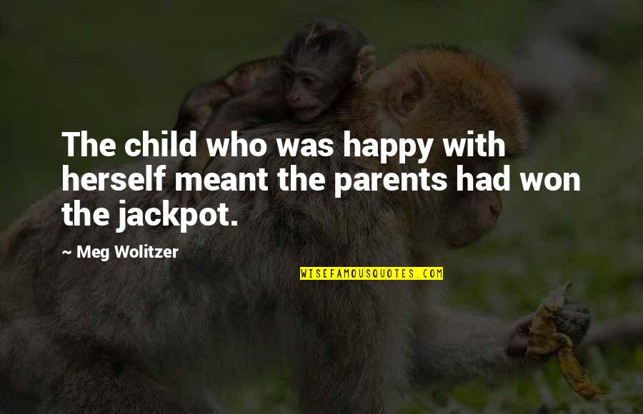 Jackpot Best Quotes By Meg Wolitzer: The child who was happy with herself meant