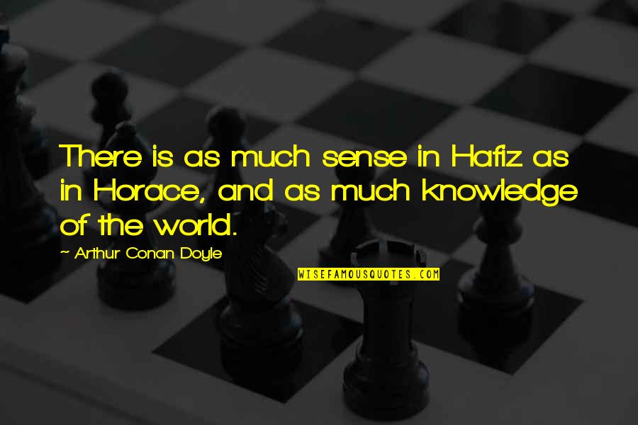 Jackpot Quotes By Arthur Conan Doyle: There is as much sense in Hafiz as