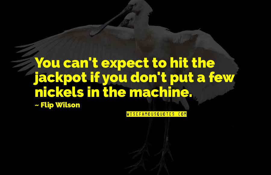 Jackpot Quotes By Flip Wilson: You can't expect to hit the jackpot if