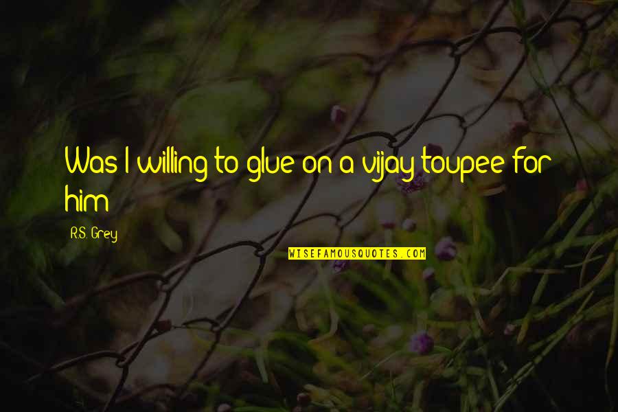 Jackpot Quotes By R.S. Grey: Was I willing to glue on a vijay