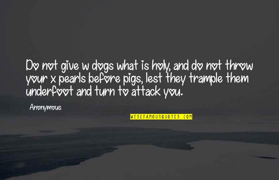 Jackrabbits Logo Quotes By Anonymous: Do not give w dogs what is holy,