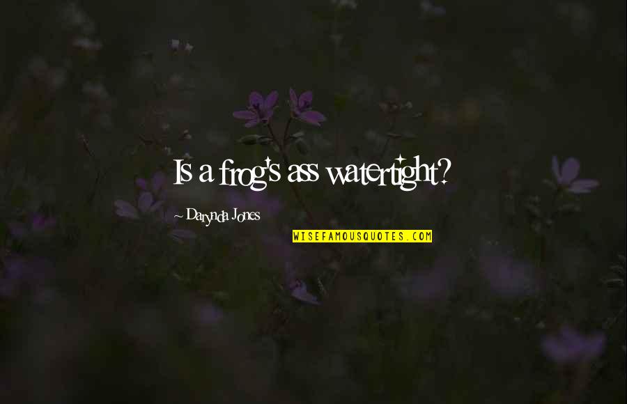 Jackrabbits Quotes By Darynda Jones: Is a frog's ass watertight?