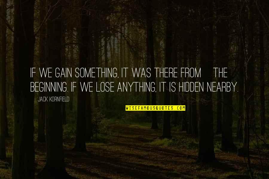 Jack's Tribe In Lord Of The Flies Quotes By Jack Kornfield: If we gain something, it was there from