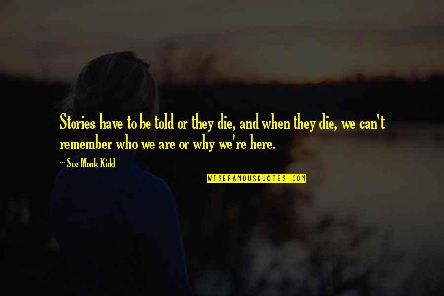 Jack's Tribe In Lord Of The Flies Quotes By Sue Monk Kidd: Stories have to be told or they die,