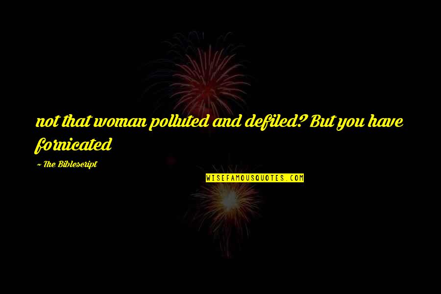 Jackshit Quotes By The Biblescript: not that woman polluted and defiled? But you