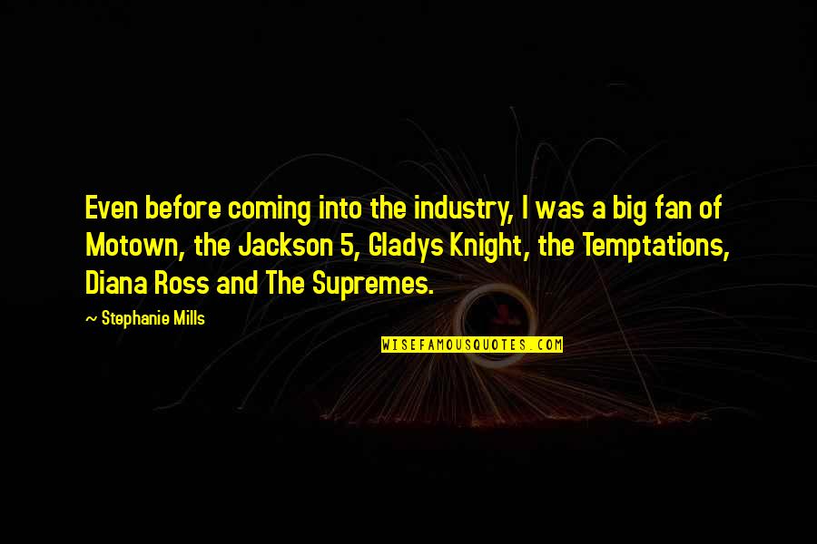 Jackson 5 Quotes By Stephanie Mills: Even before coming into the industry, I was Jackson 5 Quotes By Stephanie Mills: Even before coming into the industry, I was