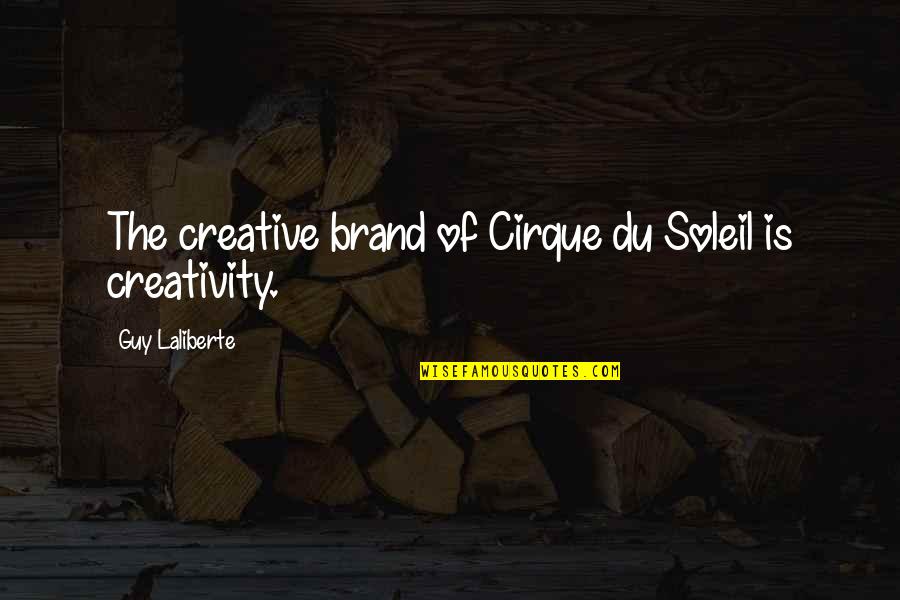 Jackson Briggs Quotes By Guy Laliberte: The creative brand of Cirque du Soleil is