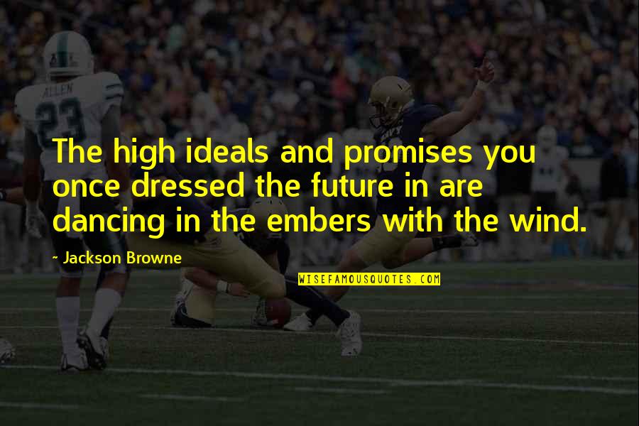 Jackson Browne Quotes By Jackson Browne: The high ideals and promises you once dressed