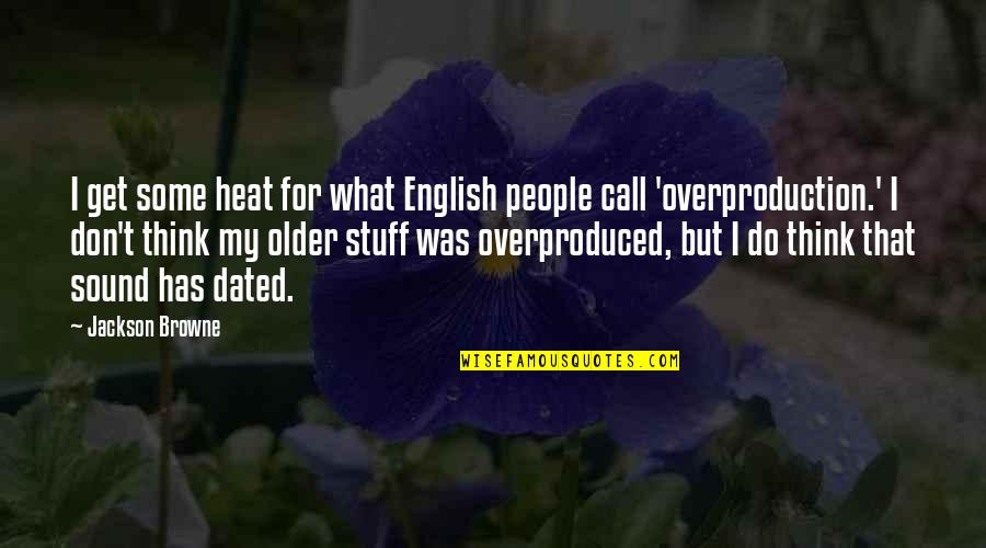 Jackson Browne Quotes By Jackson Browne: I get some heat for what English people
