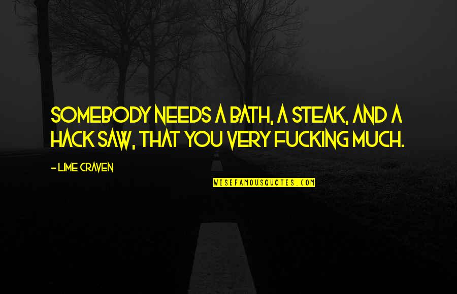 Jackson Burnett Quotes By Lime Craven: Somebody needs a bath, a steak, and a