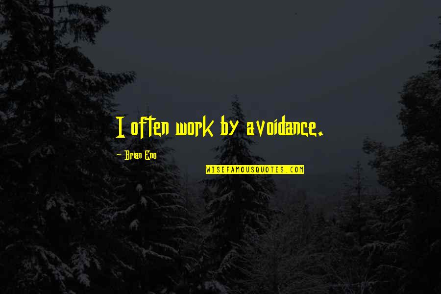 Jackson Family Quotes By Brian Eno: I often work by avoidance.