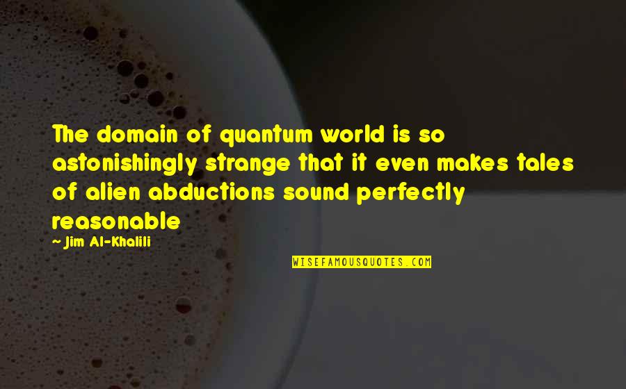 Jackson Guthy Quotes By Jim Al-Khalili: The domain of quantum world is so astonishingly