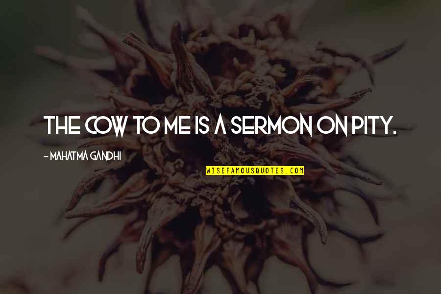 Jackson Mississippi Quotes By Mahatma Gandhi: The cow to me is a sermon on