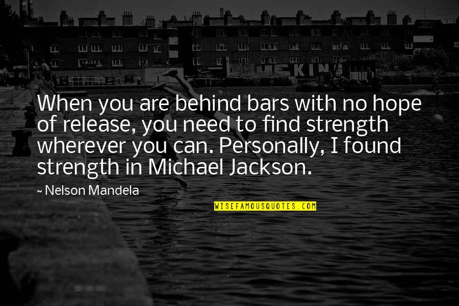 Jackson Nelson Quotes By Nelson Mandela: When you are behind bars with no hope