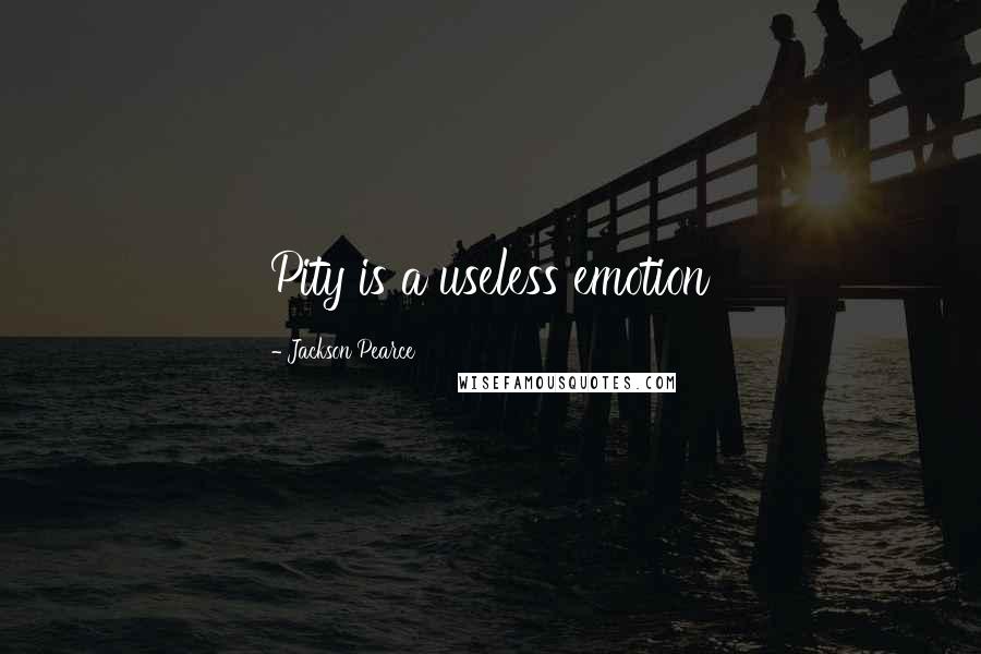 Jackson Pearce quotes: Pity is a useless emotion