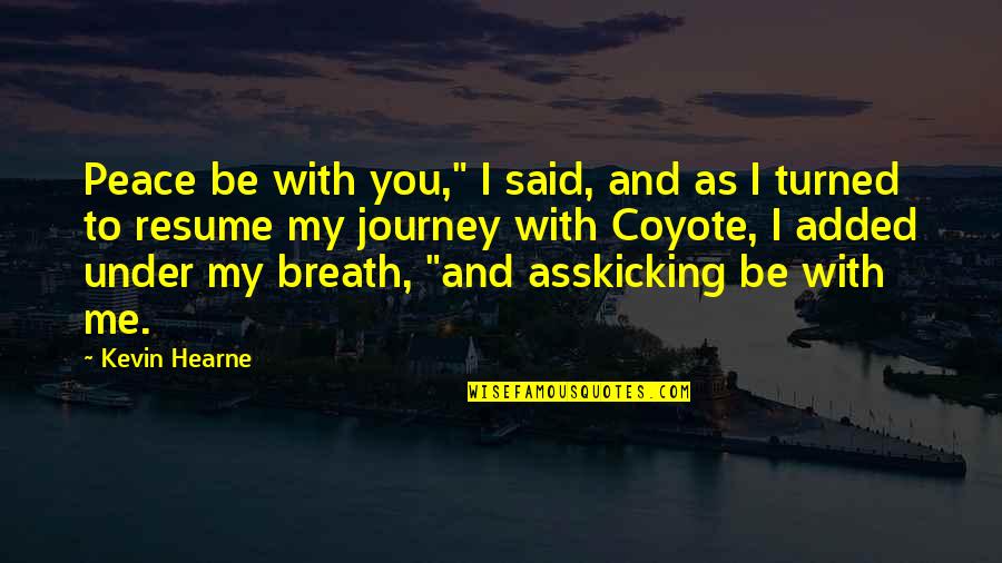 Jackson Whittemore Quotes By Kevin Hearne: Peace be with you," I said, and as Jackson Whittemore Quotes By Kevin Hearne: Peace be with you," I said, and as