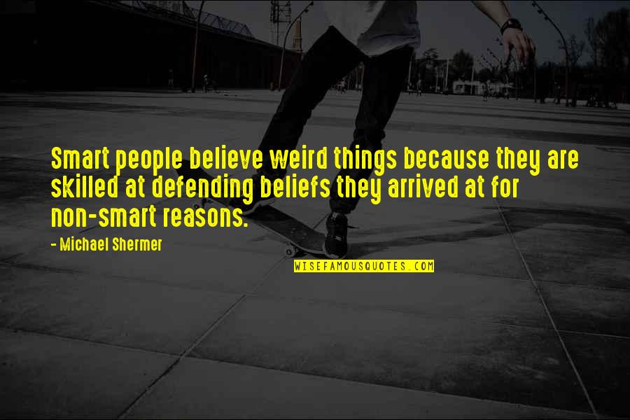 Jackson Wy Quotes By Michael Shermer: Smart people believe weird things because they are